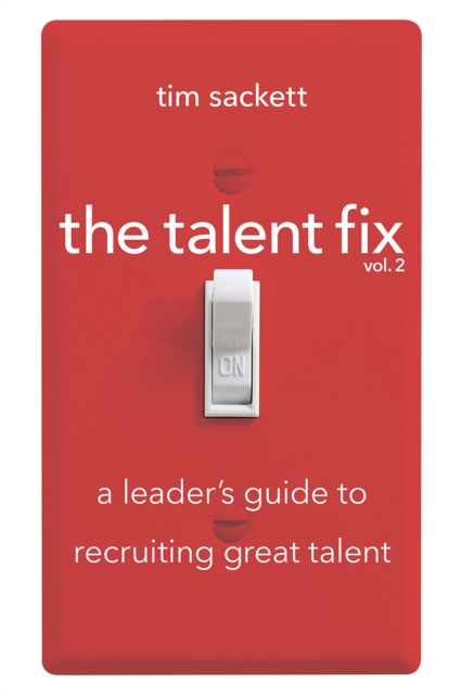 The Talent Fix Volume 2 : A Leader's Guide to Recruiting Great Talent, EPUB eBook