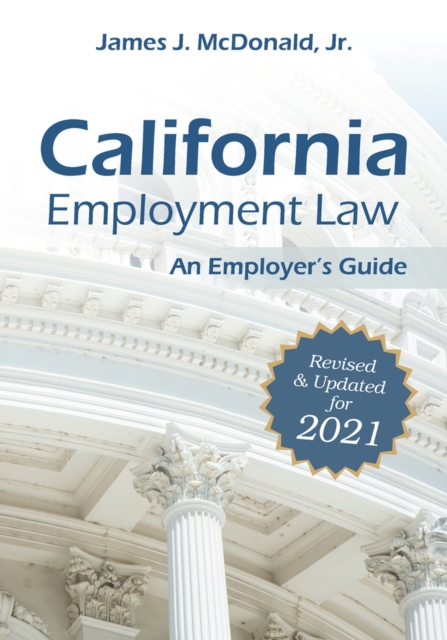 California Employment Law: An Employer's Guide : Revised & Updated for 2021, Paperback / softback Book