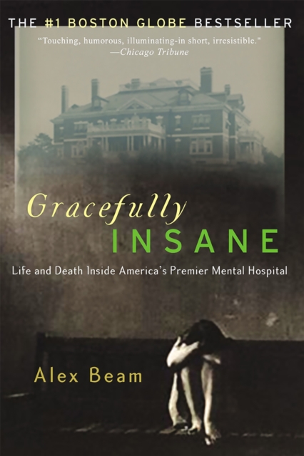 Gracefully Insane : The Rise and Fall of America's Premier Mental Hospital, Paperback / softback Book