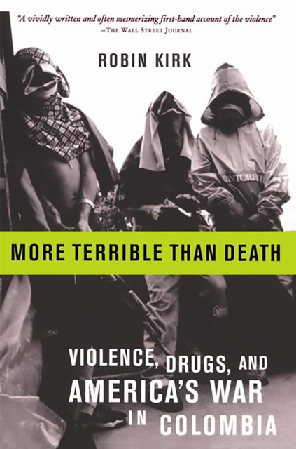 More Terrible Than Death : Drugs, Violence, and America's War in Colombia, Paperback / softback Book