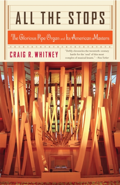 All The Stops : The Glorious Pipe Organ And Its American Masters, Paperback / softback Book