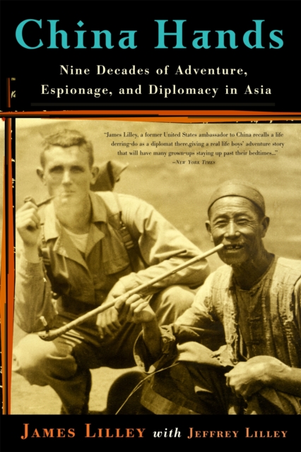 China Hands : Nine Decades of Adventure, Espionage, and Diplomacy in Asia, Paperback / softback Book