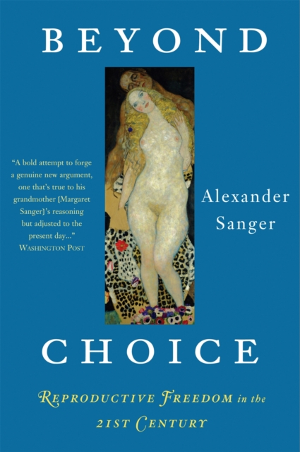 Beyond Choice : Reproductive Freedom In The 21st Century, Paperback / softback Book