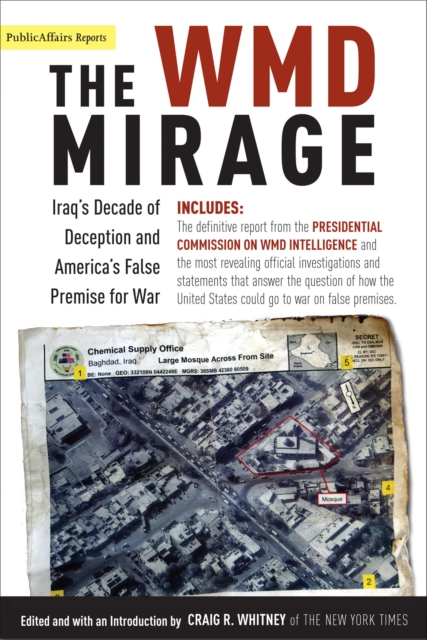 The WMD Mirage : Iraq's Decade of Deception and America's False Premise for War, Paperback / softback Book