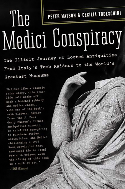 The Medici Conspiracy : The Illicit Journey of Looted Antiquities-- From Italy's Tomb Raiders to the World's Greatest Museums, Paperback / softback Book