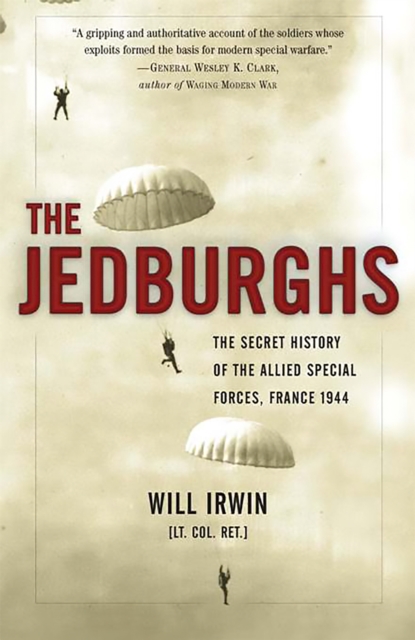The Jedburghs : The Secret History of the Allied Special Forces, France 1944, Paperback / softback Book