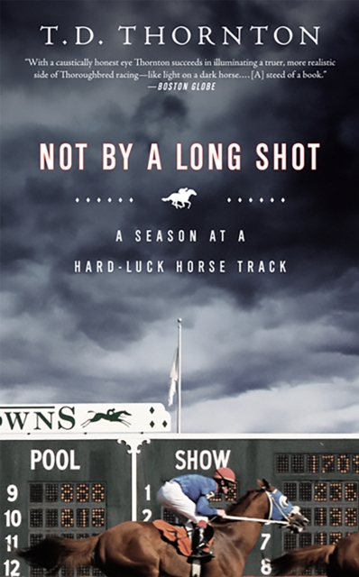 Not By a Long Shot : A Season at a Hard Luck Horse Track, Paperback / softback Book