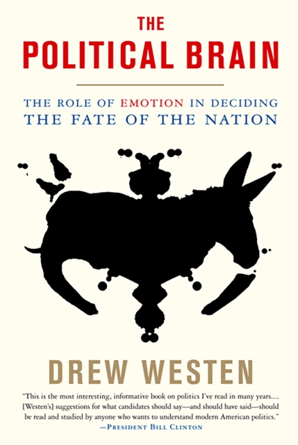 The Political Brain : The Role of Emotion in Deciding the Fate of the Nation, Paperback / softback Book