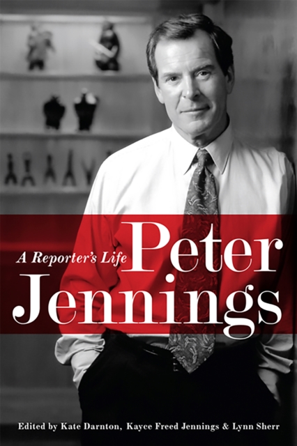 Peter Jennings : A Reporter's Life, Paperback / softback Book
