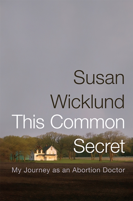 This Common Secret : My Journey as an Abortion Doctor, Paperback / softback Book