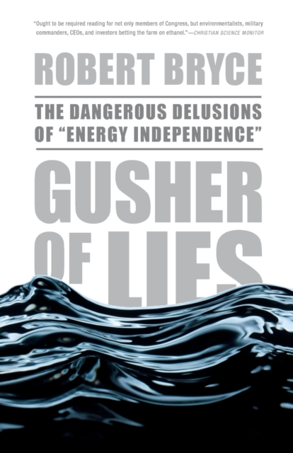 Gusher of Lies : The Dangerous Delusions of "Energy Independence", Paperback / softback Book