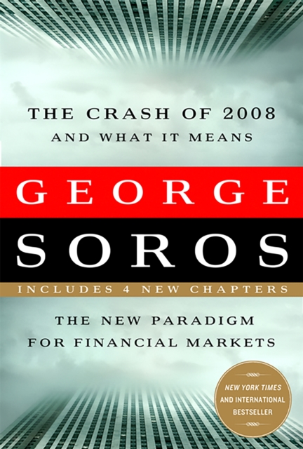 The Crash of 2008 and What it Means : The New Paradigm for Financial Markets, Paperback / softback Book