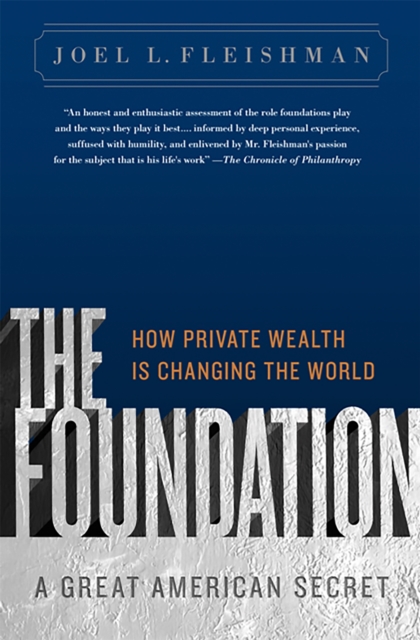 The Foundation : A Great American Secret; How Private Wealth is Changing the World, Paperback / softback Book