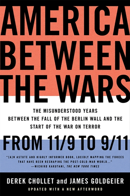 America Between the Wars : From 11/9 to 9/11; The Misunderstood Years Between the Fall of the Berlin Wall and the Start of the War on Terror, Paperback / softback Book