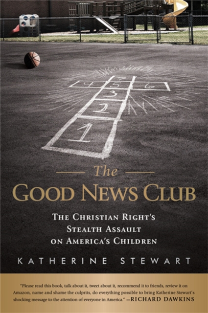 The Good News Club : The Religious Right's Stealth Assault on America's Children, Hardback Book