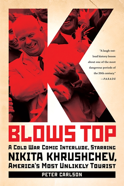 K Blows Top : A Cold War Comic Interlude, Starring Nikita Khrushchev, America's Most Unlikely Tourist, Paperback / softback Book