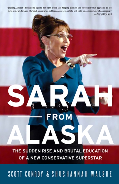 Sarah from Alaska : The Sudden Rise and Brutal Education of a New Conservative Superstar, Paperback / softback Book