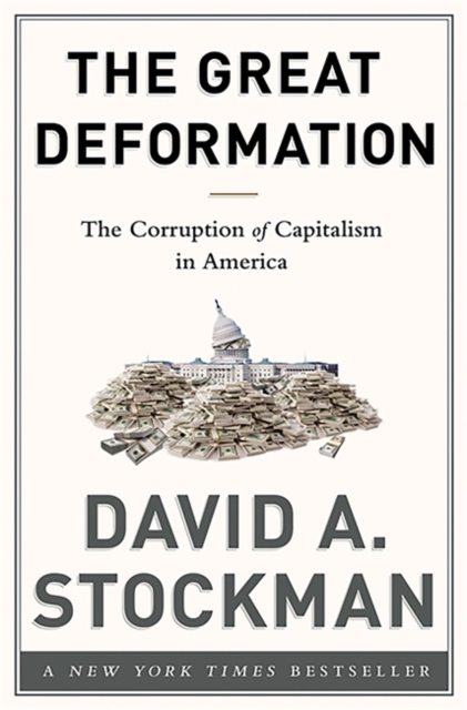 The Great Deformation : The Corruption of Capitalism in America, Hardback Book