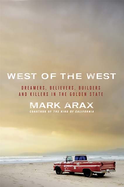 West of the West : Dreamers, Believers, Builders, and Killers in the Golden State, Paperback / softback Book