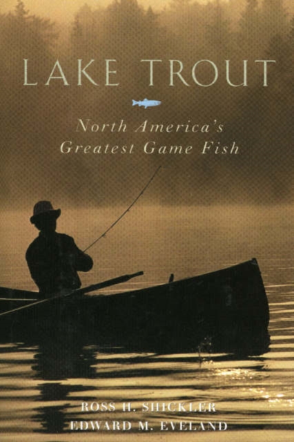 Lake Trout : North America's Greatest Game Fish, Hardback Book