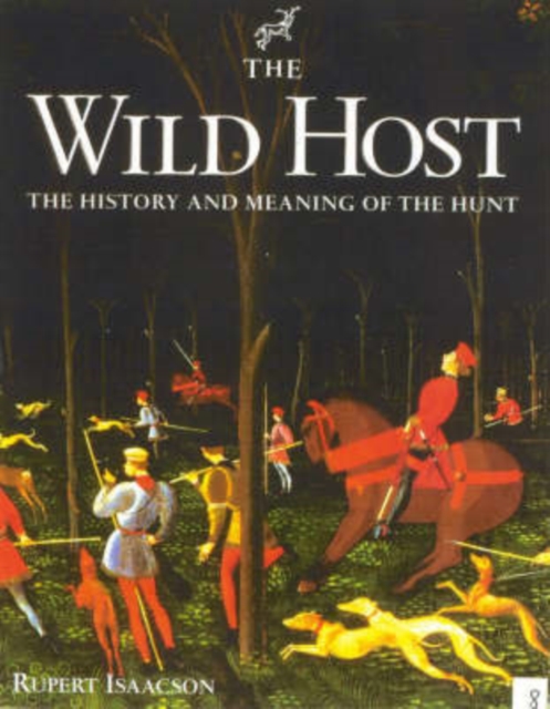 The Wild Host : The History and Meaning of the Hunt, Hardback Book