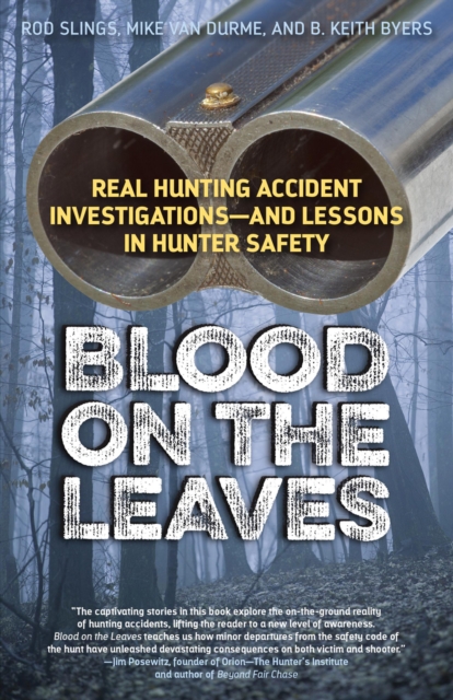 Blood on the Leaves : Real Hunting Accident Investigations-And Lessons in Hunter Safety, Paperback / softback Book