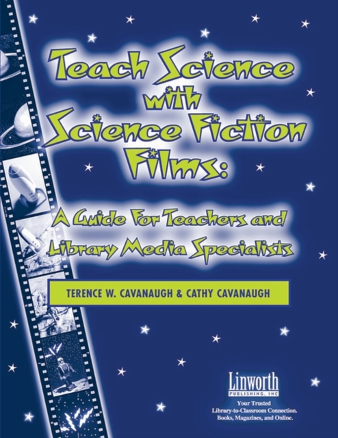Teach Science with Science Fiction Films : A Guide for Teachers and Library Media Specialists, Paperback / softback Book
