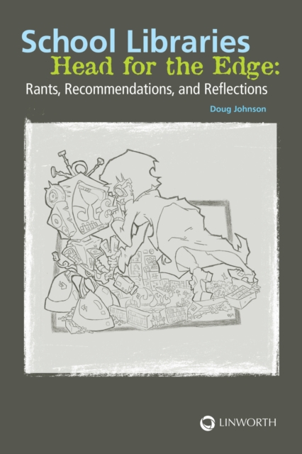 School Libraries Head for the Edge : Rants, Recommendations, and Reflections, PDF eBook