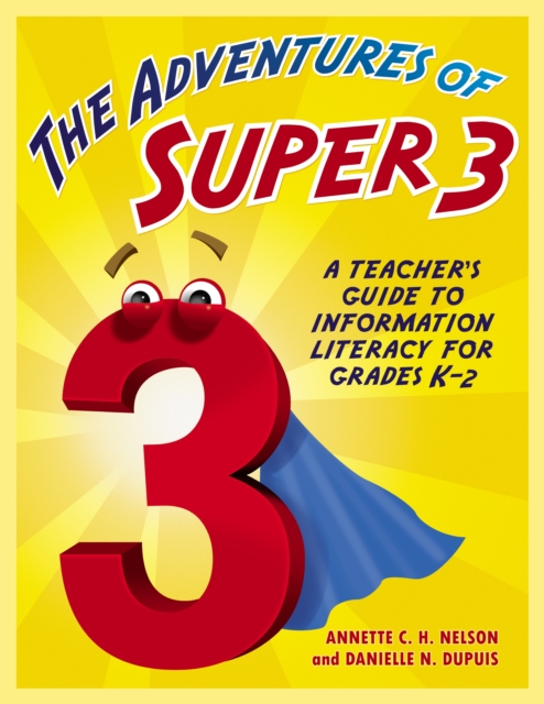 The Adventures of Super3 : A Teacher's Guide to Information Literacy for Grades K-2, PDF eBook