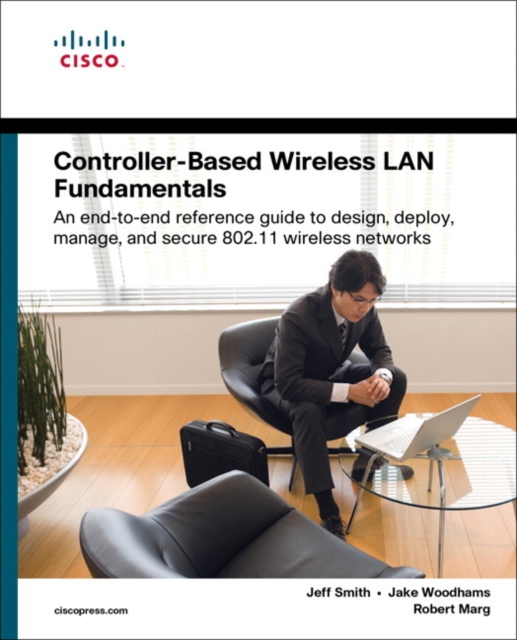 Controller-Based Wireless LAN Fundamentals : An end-to-end reference guide to design, deploy, manage, and secure 802.11 wireless networks, Paperback / softback Book