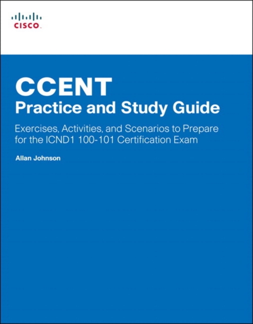 CCENT Practice and Study Guide : Exercises, Activities and Scenarios to Prepare for the ICND1 100-101 Certification Exam, Paperback / softback Book