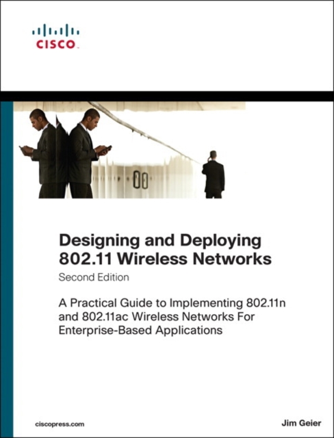 Designing and Deploying 802.11 Wireless Networks : A Practical Guide to Implementing 802.11n and 802.11ac Wireless Networks For Enterprise-Based Applications, Hardback Book