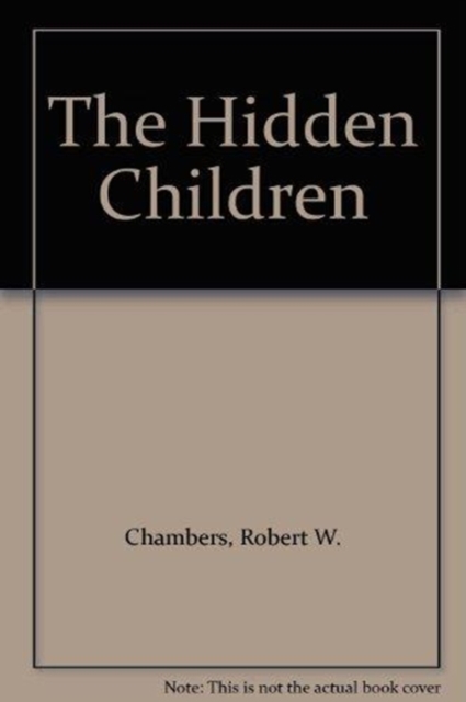 The Hidden Children by Robert W. Chambers, Science Fiction, Short Stories, Horror, Hardback Book