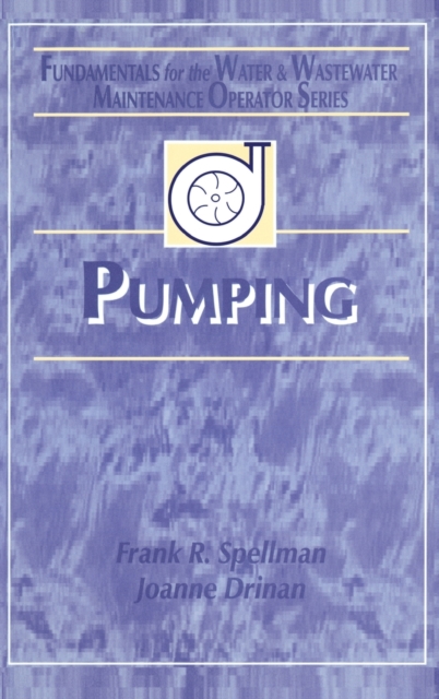 Pumping : Fundamentals for the Water and Wastewater Maintenance Operator, Hardback Book