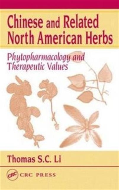 Chinese and Related North American Herbs : Phytopharmaceutical a Therapeutic Values, Hardback Book