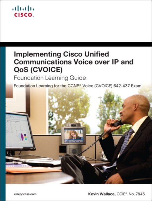 Implementing Cisco Unified Communications Voice over IP and QoS (Cvoice) Foundation Learning Guide : (CCNP Voice CVoice 642-437), Hardback Book