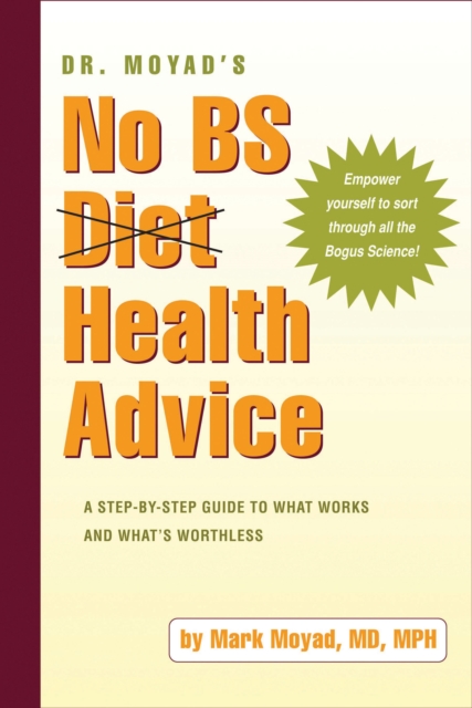 Dr. Moyad's No BS Diet Health Advice : A Step-by-Step Guide to What Works and What's Worthless, EPUB eBook