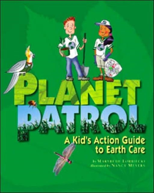 Planet Patrol : A Kids' Action Guide to Earth Care, Hardback Book