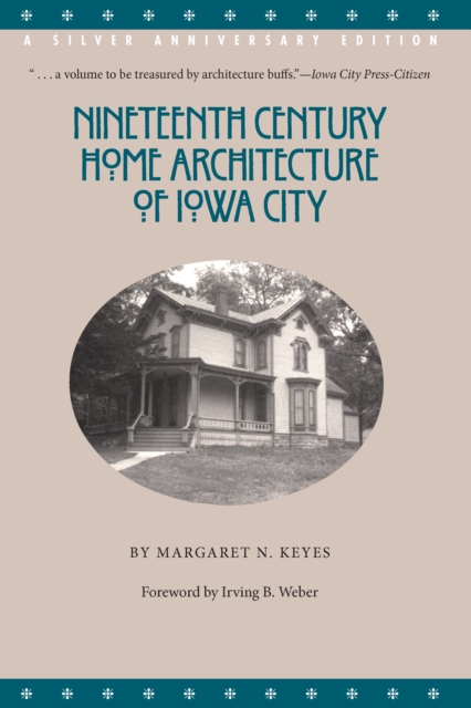 Nineteenth Century Home Architecture of Iowa City : A Silver Anniversary Edition, PDF eBook