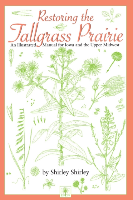 Restoring the Tallgrass Prairie : An Illustrated Manual for Iowa and the Upper Midwest, PDF eBook