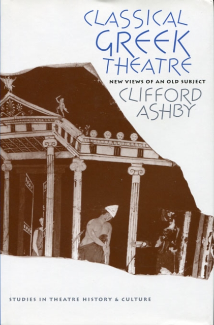 Classical Greek Theatre : New Views of an Old Subject, PDF eBook
