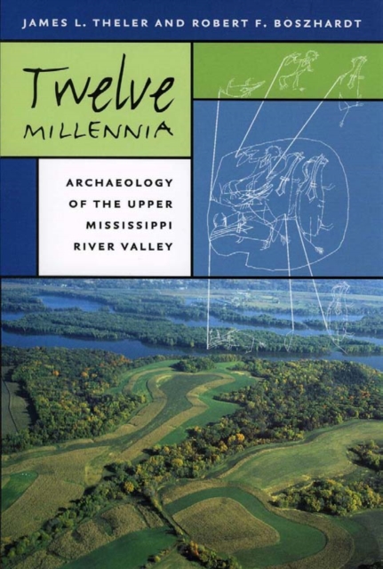 Twelve Millennia : Archaeology of the Upper Mississippi River Valley, PDF eBook