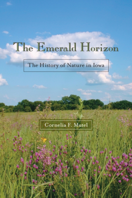 The Emerald Horizon : The History of Nature in Iowa, Paperback / softback Book