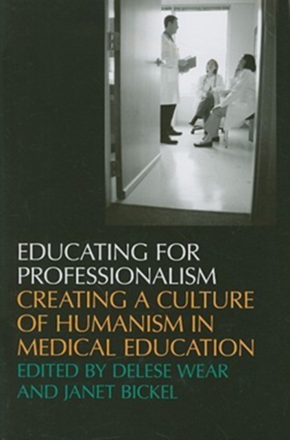 Educating For Professionalism : Creating a Culture of Humanism in Medical Education, Paperback / softback Book