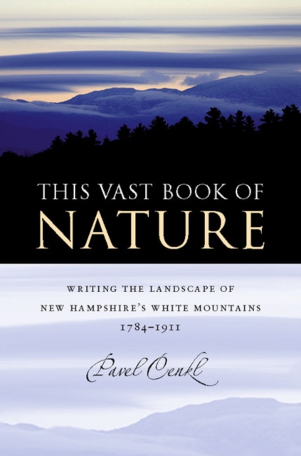 This Vast Book of Nature : Writing the Landscape of New Hampshire's White Mountains, 1784-1911, PDF eBook