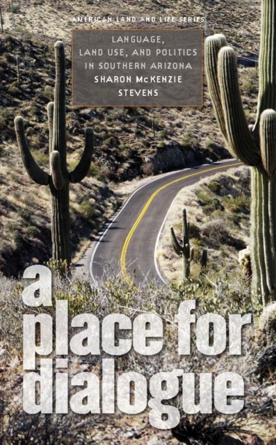 A Place for Dialogue : Language, Land Use, and Politics in Southern Arizona, PDF eBook