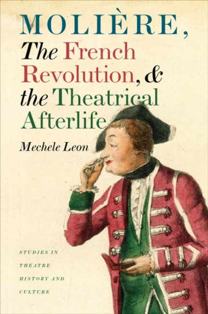 Moliere, the French Revolution, and the Theatrical Afterlife, Hardback Book