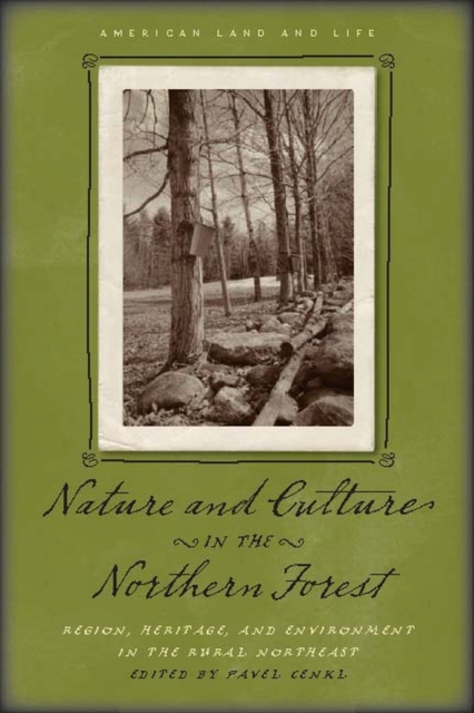 Nature and Culture in the Northern Forest : Region, Heritage, and Environment in the Rural Northeast, Paperback / softback Book