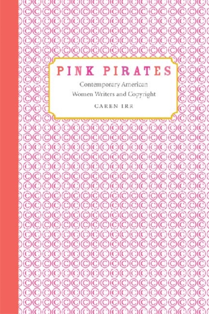 Pink Pirates : Contemporary American Women Writers and Copyright, Paperback / softback Book