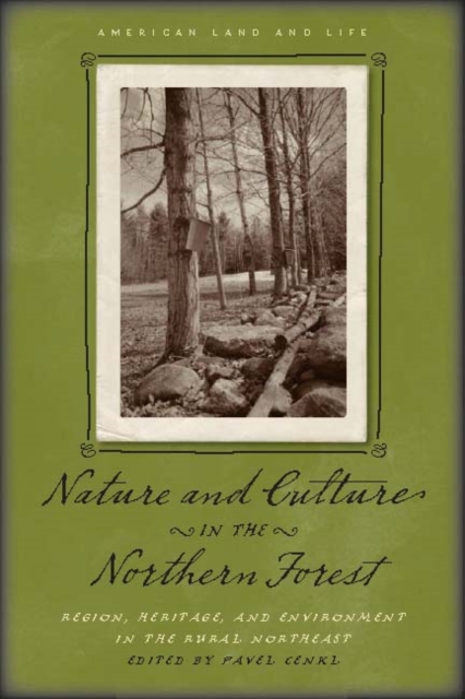 Nature and Culture in the Northern Forest : Region, Heritage, and Environment in the Rural Northeast, PDF eBook